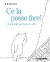 Ce la posso fare! Una favola per tutte le età. Ediz. illustrata libro