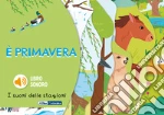 È primavera. I suoni delle stagioni. Ediz. a colori libro