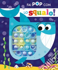 Fai pop con lo squalo! Ediz. a colori libro