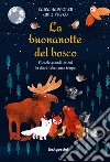 La buonanotte del bosco. Ediz. a colori libro