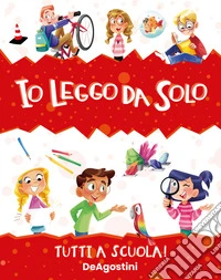 Tutti a scuola! Io leggo da solo libro