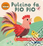 Pulcino fa pio pio! I mini pop up. Ediz. a colori libro