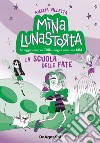 La scuola delle fate. Mina Lunastorta. Vol. 1 libro di Villetta Amelia