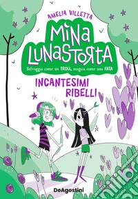 Incantesimi ribelli. Mina Lunastorta. Vol. 3 libro