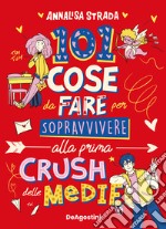 101 cose da fare per sopravvivere alla prima crush delle medie libro