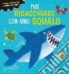 Mai ridacchiare con uno squalo. Ediz. a colori libro