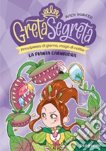 La pianta carnivora. Greta segreta. Vol. 2 libro