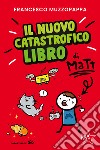 Il nuovo catastrofico libro di Matt libro di Muzzopappa Francesco