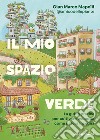 Il mio spazio verde. La guida pratica per coltivare ovunque come natura insegna libro