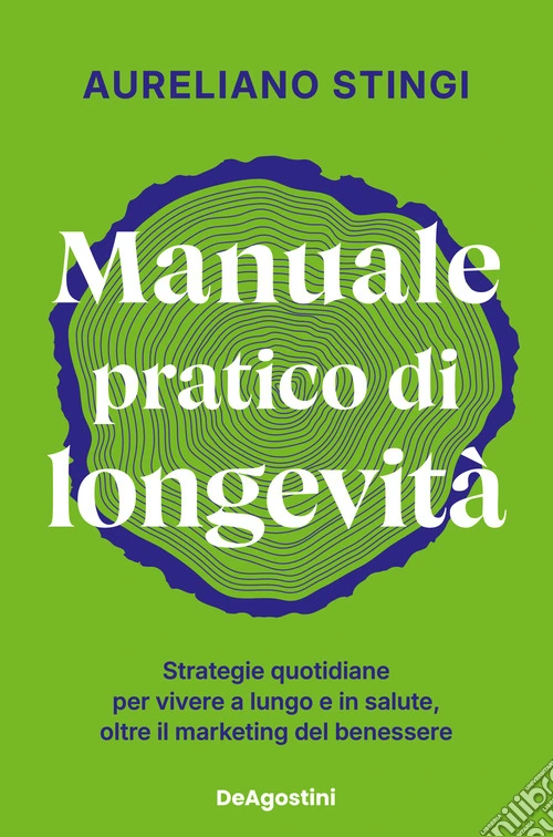 Manuale pratico di longevità. Strategie quotidiane per vivere a lungo e in salute, oltre il marketing del benessere