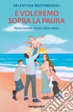 E voleremo sopra la paura. Noi e Cesare nella mano libro