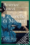 Le sorelle di Mozart. Storie di interpreti dimenticate, compositrici geniali e musiciste ribelli libro di Venezi Beatrice