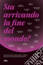 Sta arrivando la fine del mondo? 15 punti di vista sulle paure e i rischi apocalittici del nostro presente libro