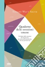 Quaderno delle emozioni umane. Un diario delle emozioni che hai provato, che non sai di aver provato, che non proverai mai libro