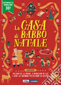La casa di Babbo Natale. Ediz. illustrata. Con 6 modellini. Con sagome libro