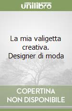 La mia valigetta creativa. Designer di moda libro