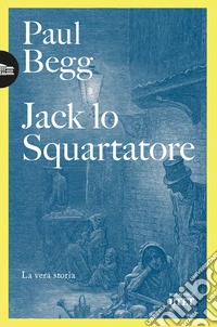 Jack lo Squartatore. La vera storia libro