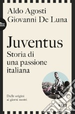 Juventus. Storia di una passione italiana. Dalle origini ai giorni nostri libro