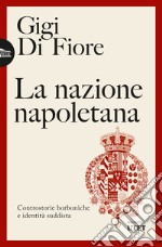 La nazione napoletana. Controstorie borboniche e identità «suddista» libro