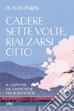 Cadere sette volte, rialzarsi otto. Il Giappone e il giapponese per autodidatti libro