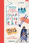 Ohayou. Il mio primo manuale illustrato di giapponese. Ediz. a colori libro