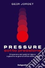 Pressure. Sotto pressione. Imparare dai calci di rigore a gestire le grandi sfide della vita libro