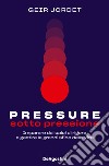 Pressure. Sotto pressione. Imparare dai calci di rigore a gestire le grandi sfide della vita libro