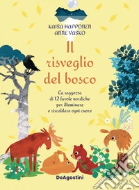 Il risveglio del bosco. La saggezza di 12 favole nordiche per illuminare e riscaldare ogni cuore. Ediz. illustrata libro