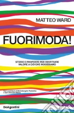 Fuorimoda! Storie e proposte per restituire valore a ciò che indossiamo libro