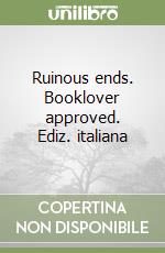 Ruinous ends. Booklover approved. Ediz. italiana
