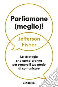 Parliamone (meglio)! Le strategie che cambieranno per sempre il tuo modo di comunicare libro