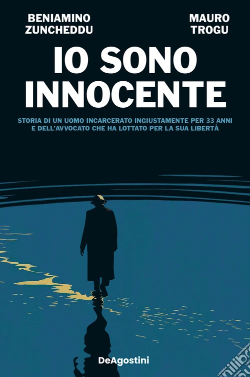 Io sono innocente. Storia di un uomo incarcerato ingiustamente per 33 anni e dell'avvocato che ha lottato per la sua libertà
