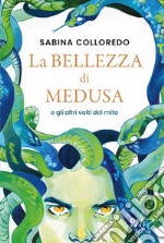 La bellezza di Medusa e gli altri volti del mito libro