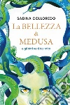 La bellezza di Medusa e gli altri volti del mito libro