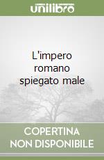 L'impero romano spiegato male libro