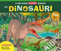 Il mio album sticker gigante dei dinosauri. Ediz. a colori. Con adesivi libro