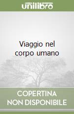 Viaggio nel corpo umano libro