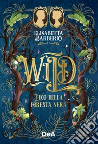 Wild. L'eco della foresta nera libro
