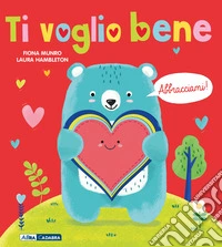 Ti voglio bene! Abbracciami. Ediz. a colori. Con peluche libro
