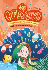 Una pioggia guastafeste. Greta segreta. Vol. 4 libro