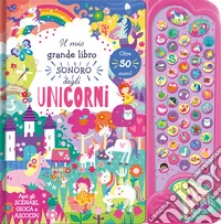 Unicorni. Il mio grande libro sonoro libro