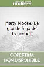 Marty Moose. La grande fuga dei francobolli