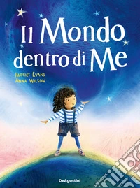 Il mondo dentro di me. Ediz. illustrata libro