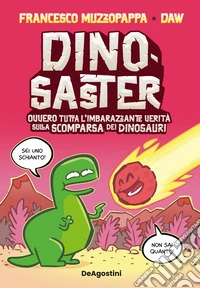 Dinosaster. Ovvero tutta l'imbarazzante verità sulla scomparsa dei dinosauri libro