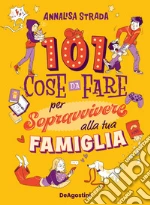 101 cose da fare per sopravvivere alla tua famiglia libro