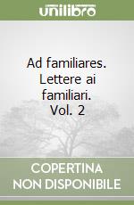 Ad familiares. Lettere ai familiari. Vol. 2 libro
