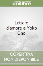 Lettere d'amore a Yoko Ono libro