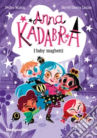 I baby maghetti. Anna Kadabra libro