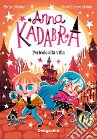 Pericolo alla villa. Anna Kadabra libro