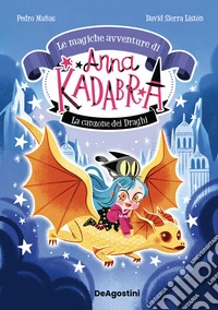 La canzone dei draghi. Le magiche avventure di Anna Kadabra. Vol. 2 libro